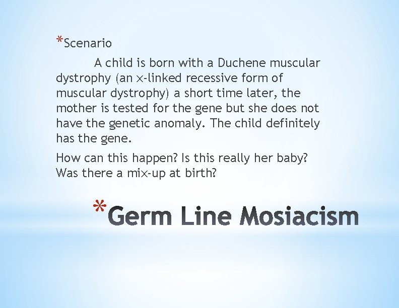 *Scenario A child is born with a Duchene muscular dystrophy (an x-linked recessive form