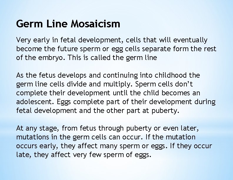 Germ Line Mosaicism Very early in fetal development, cells that will eventually become the