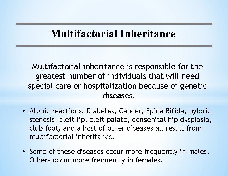 Multifactorial Inheritance Multifactorial inheritance is responsible for the greatest number of individuals that will