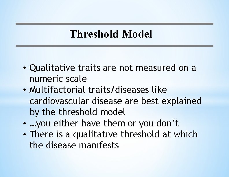 Threshold Model • Qualitative traits are not measured on a numeric scale • Multifactorial