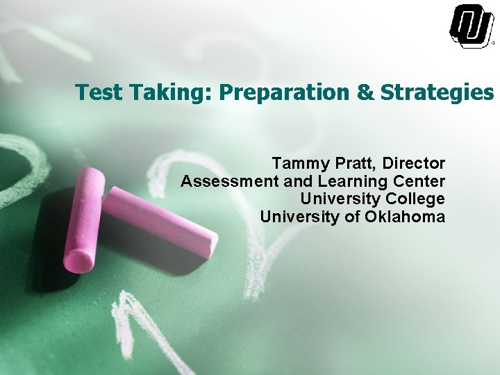 Test Taking: Preparation & Strategies Tammy Pratt, Director Assessment and Learning Center University College