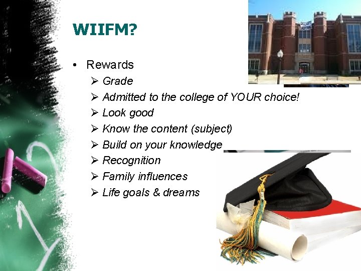 WIIFM? • Rewards Ø Grade Ø Admitted to the college of YOUR choice! Ø