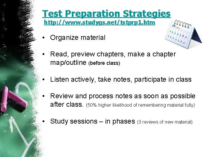 Test Preparation Strategies http: //www. studygs. net/tstprp 1. htm • Organize material • Read,