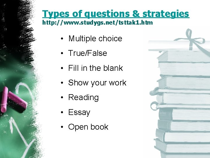 Types of questions & strategies http: //www. studygs. net/tsttak 1. htm • Multiple choice