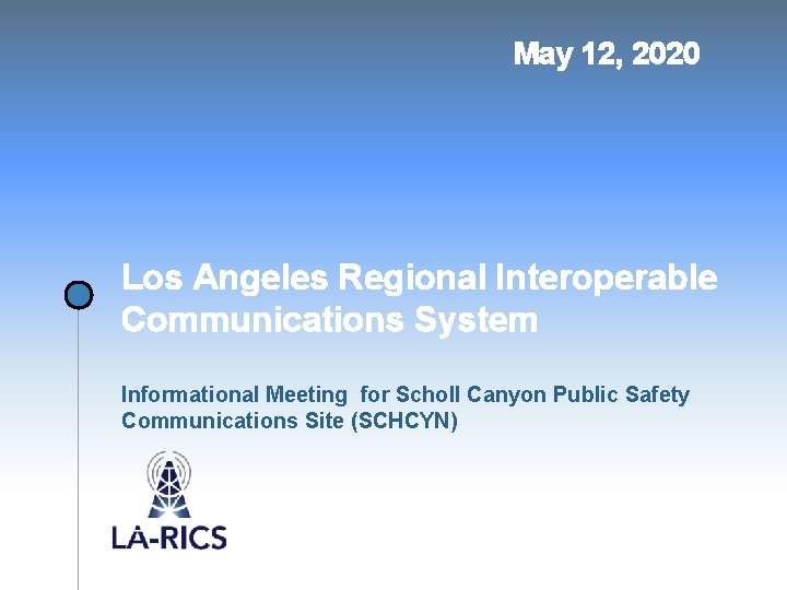 May 12, 2020 Los Angeles Regional Interoperable Communications System Informational Meeting for Scholl Canyon
