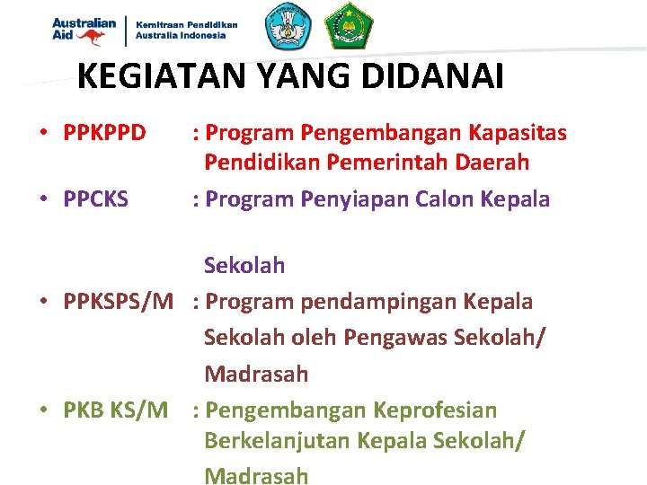 KEGIATAN YANG DIDANAI • PPKPPD • PPCKS : Program Pengembangan Kapasitas Pendidikan Pemerintah Daerah