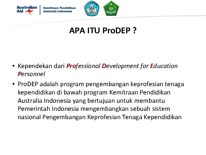 APA ITU Pro. DEP ? • Kependekan dari Professional Development for Education Personnel •
