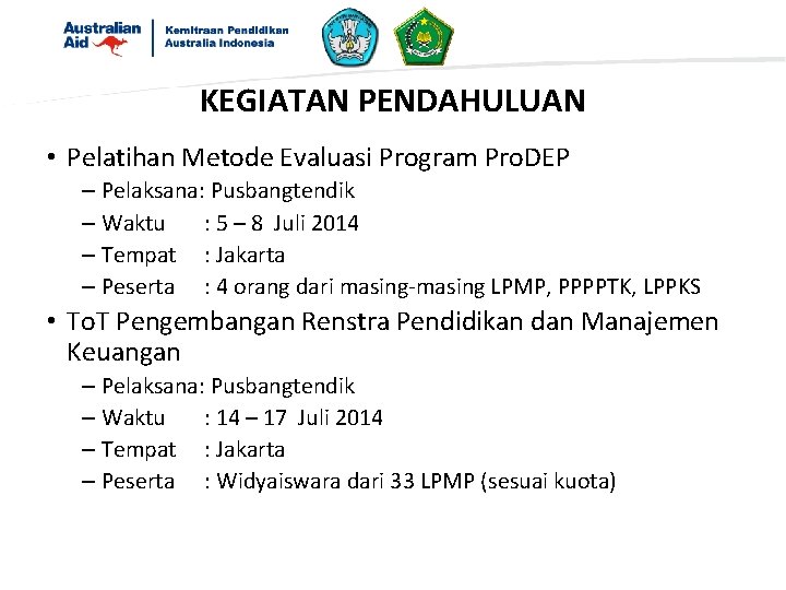 KEGIATAN PENDAHULUAN • Pelatihan Metode Evaluasi Program Pro. DEP – Pelaksana: Pusbangtendik – Waktu