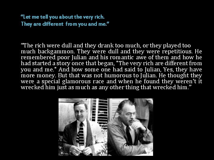 “Let me tell you about the very rich. They are different from you and