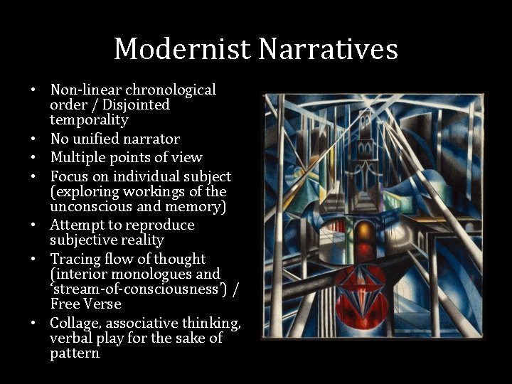 Modernist Narratives • Non-linear chronological order / Disjointed temporality • No unified narrator •