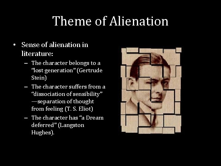 Theme of Alienation • Sense of alienation in literature: – The character belongs to