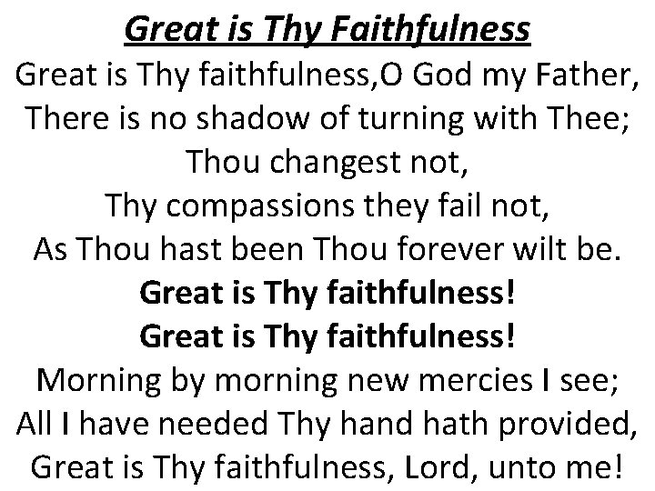 Great is Thy Faithfulness Great is Thy faithfulness, O God my Father, There is