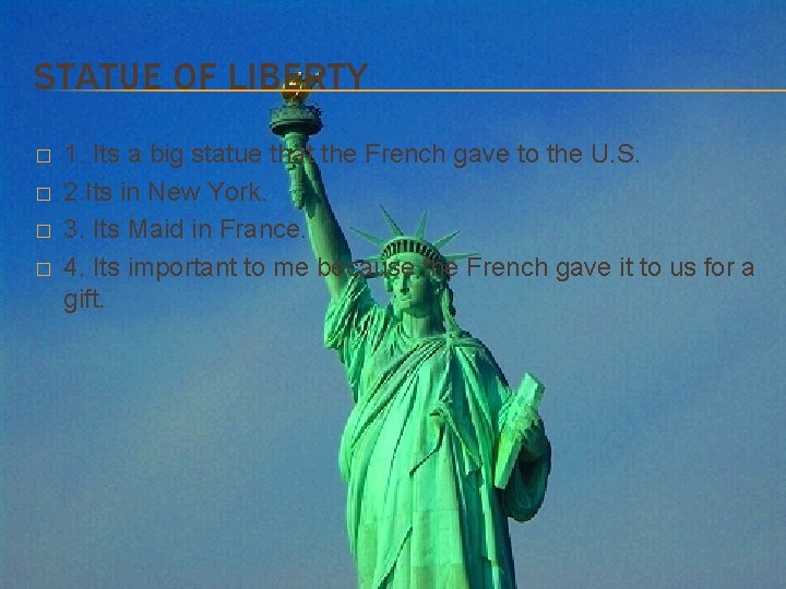 STATUE OF LIBERTY � � 1. Its a big statue that the French gave