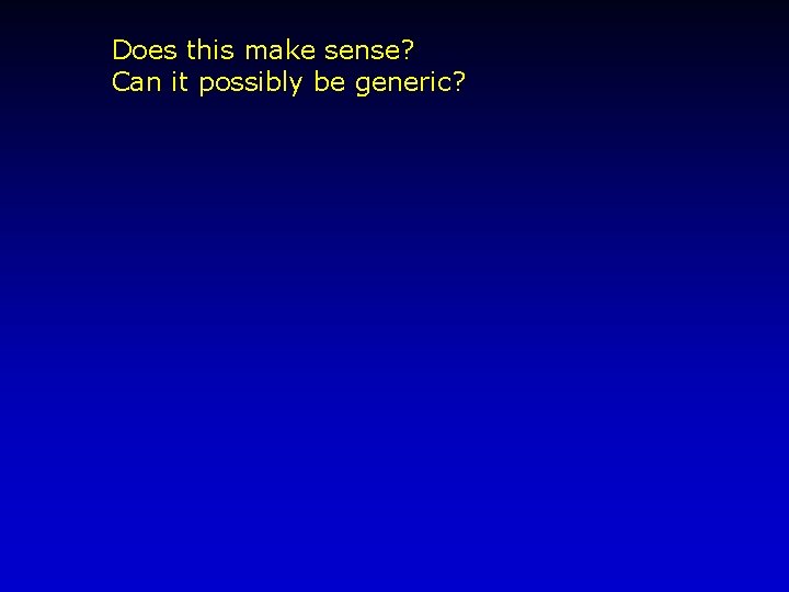 Does this make sense? Can it possibly be generic? 