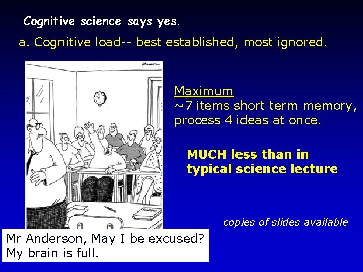 Cognitive science says yes. a. Cognitive load-- best established, most ignored. Maximum ~7 items