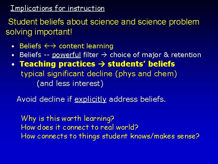 Implications for instruction Student beliefs about science and science problem solving important! • Beliefs