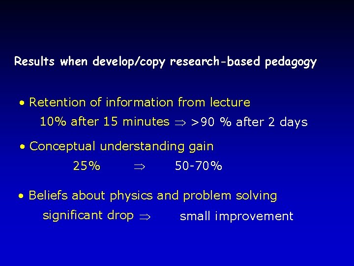 Results when develop/copy research-based pedagogy • Retention of information from lecture 10% after 15