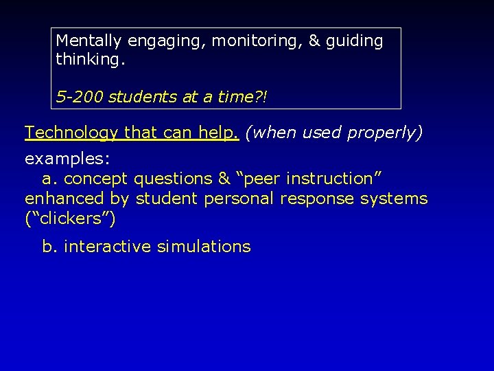 Mentally engaging, monitoring, & guiding thinking. 5 -200 students at a time? ! Technology