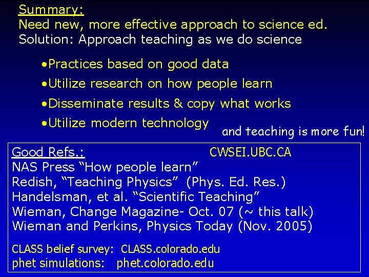 Summary: Need new, more effective approach to science ed. Solution: Approach teaching as we