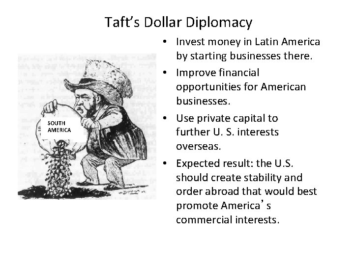 Taft’s Dollar Diplomacy SOUTH AMERICA • Invest money in Latin America by starting businesses