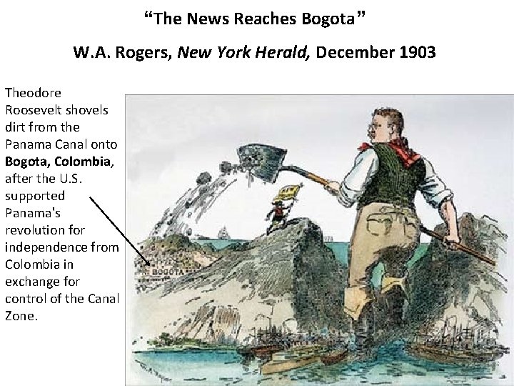 “The News Reaches Bogota” W. A. Rogers, New York Herald, December 1903 Theodore Roosevelt