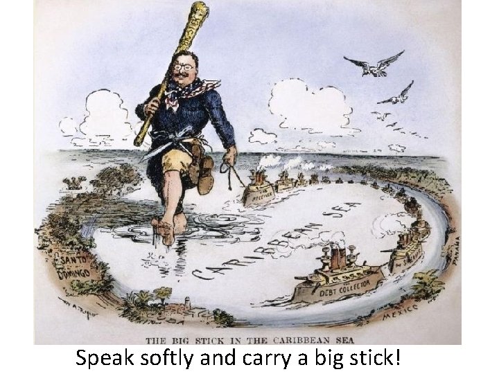 Speak softly and carry a big stick! 