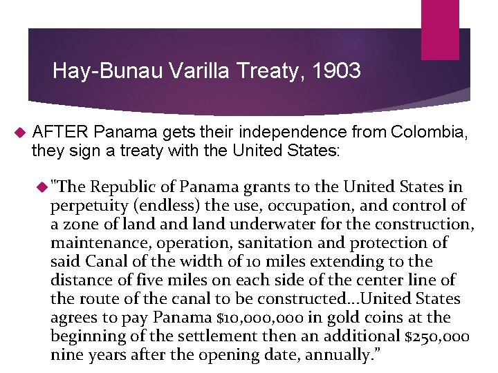 Hay-Bunau Varilla Treaty, 1903 AFTER Panama gets their independence from Colombia, they sign a