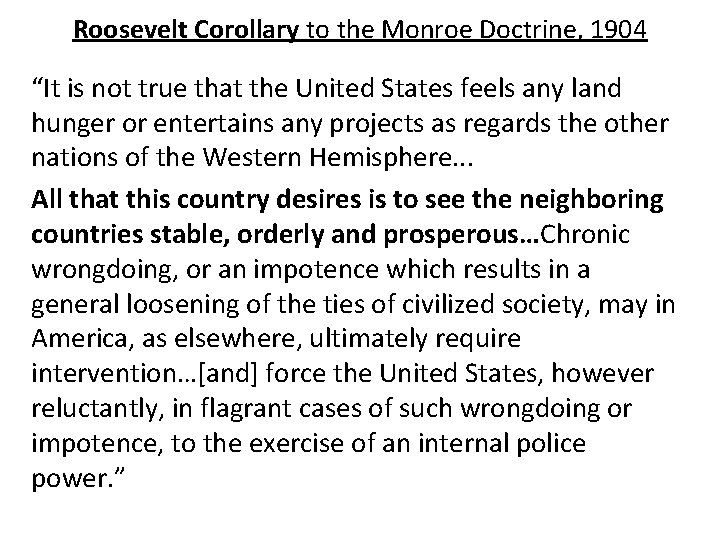 Roosevelt Corollary to the Monroe Doctrine, 1904 “It is not true that the United