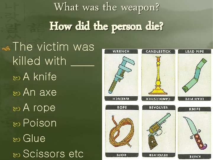  The What was the weapon? How did the person die? victim was killed