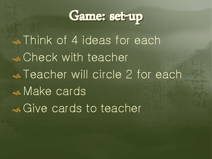 Game: set-up Think of 4 ideas for each Check with teacher Teacher will circle