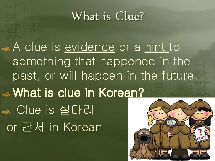 What is Clue? A clue is evidence or a hint to something that happened