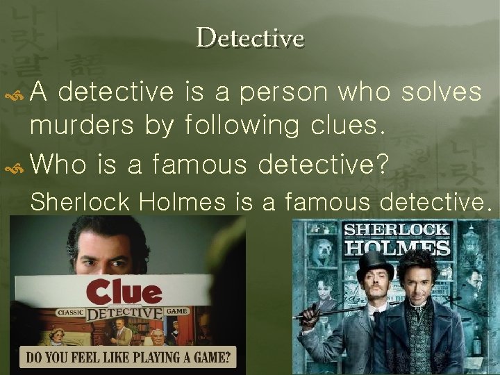 Detective A detective is a person who solves murders by following clues. Who is