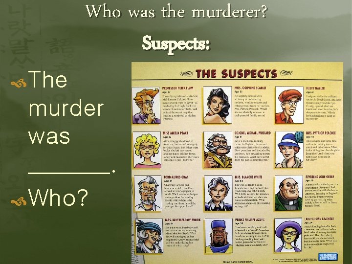 Who was the murderer? Suspects: The murder was _______. Who? 