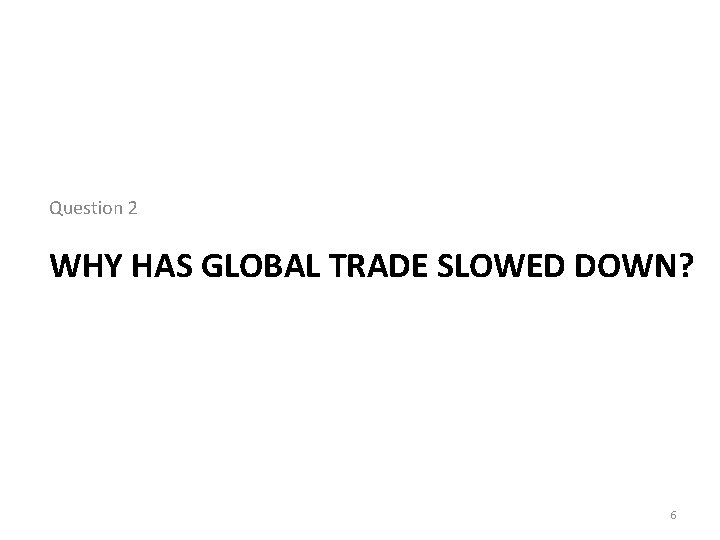 Slow Trade Towards deeper trade integration The global trade slowdown