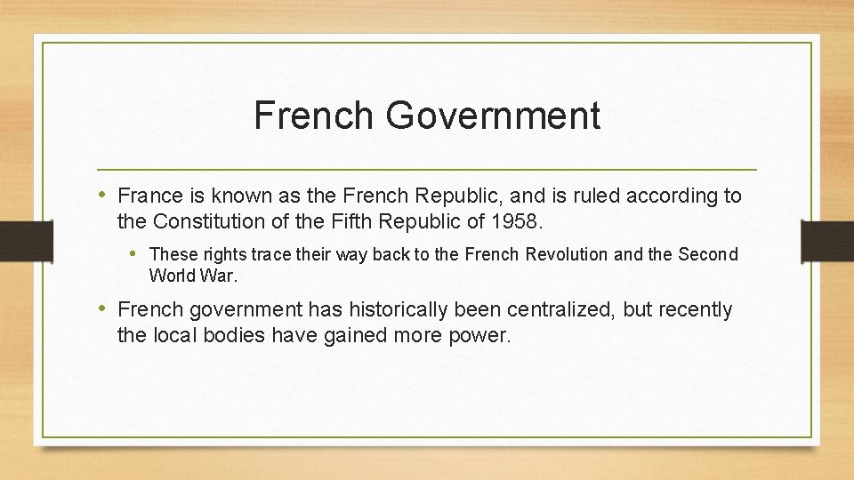 French Government • France is known as the French Republic, and is ruled according