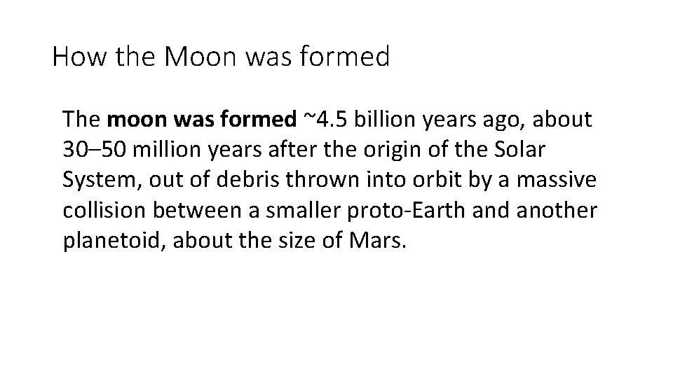 How the Moon was formed The moon was formed ~4. 5 billion years ago,