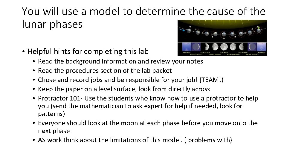 You will use a model to determine the cause of the lunar phases •