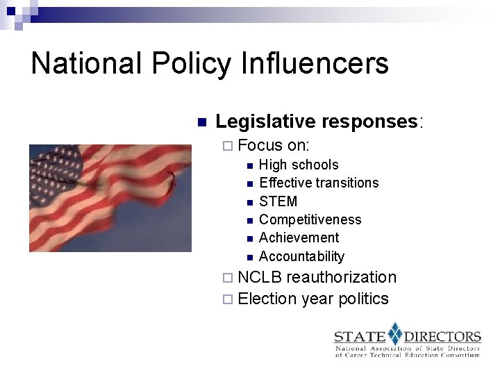 National Policy Influencers n Legislative responses: ¨ Focus on: n High schools n Effective