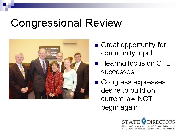 Congressional Review n n n Great opportunity for community input Hearing focus on CTE