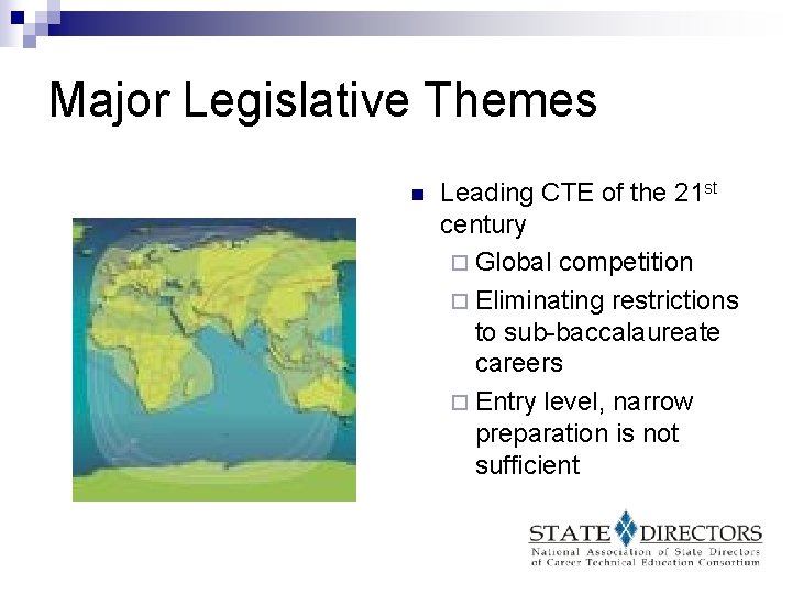 Major Legislative Themes n Leading CTE of the 21 st century ¨ Global competition