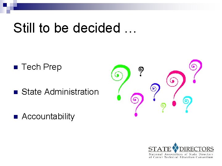 Still to be decided … n Tech Prep n State Administration n Accountability 