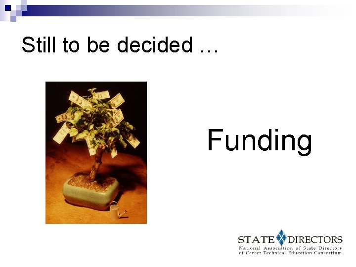 Still to be decided … Funding 