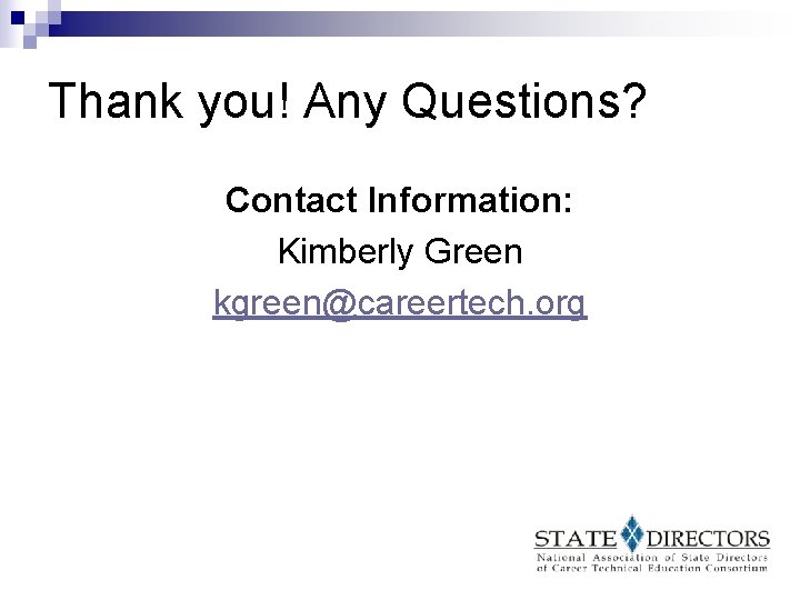 Thank you! Any Questions? Contact Information: Kimberly Green kgreen@careertech. org 