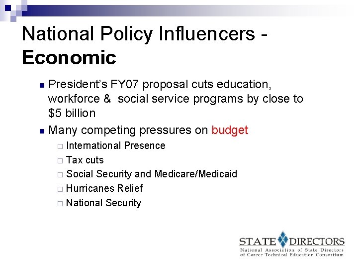National Policy Influencers Economic President’s FY 07 proposal cuts education, workforce & social service