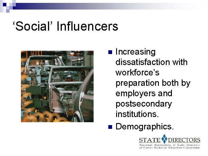 ‘Social’ Influencers n n Increasing dissatisfaction with workforce’s preparation both by employers and postsecondary