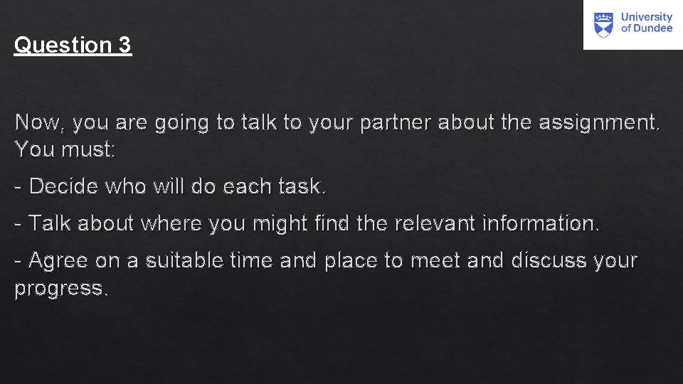 Question 3 Now, you are going to talk to your partner about the assignment.