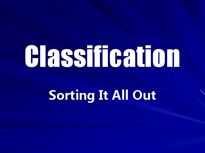 Classification Sorting It All Out 