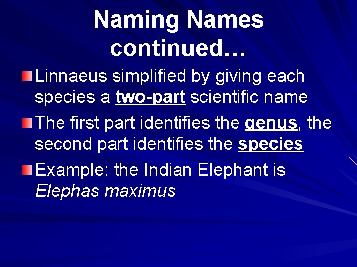 Naming Names continued… Linnaeus simplified by giving each species a two-part scientific name The