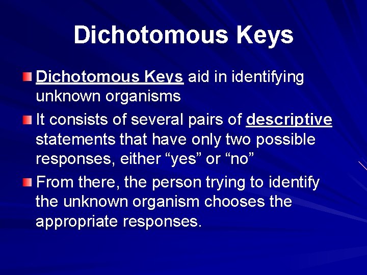 Dichotomous Keys aid in identifying unknown organisms It consists of several pairs of descriptive