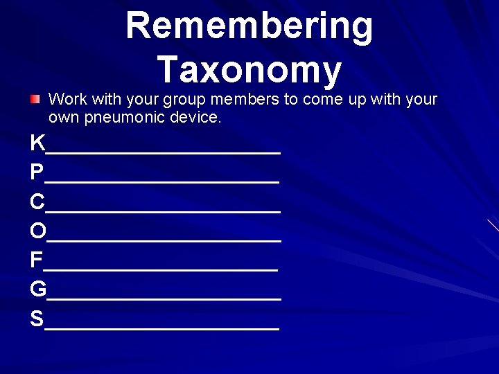 Remembering Taxonomy Work with your group members to come up with your own pneumonic